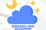 The Science Behind: Dreams and Sleeping
