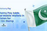 Alchemy Pay Expands PKR On-Ramp Access with Easypaisa and JazzCash Integration in Pakistan