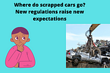 Where do scrapped cars go? New regulations raise new expectations.