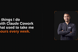 4 Things I Do with Claude Cowork That Used to Take Me Hours Every Week