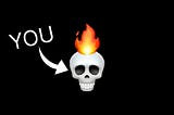 It’s your fault; if you burn out