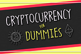 Cryptocurrency for dummies