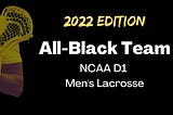 2022 All-Black NCAA Lacrosse Team