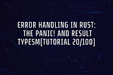 Error Handling in Rust: The Panic! and Result Typesm(Tutorial 20/100)