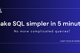 Make SQL simpler in 5 minutes.