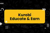 Kurobi Kicks Off Educate and Earn Program