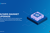 Altaris Mainnet Upgrade