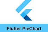 Flutter’da PieChart Kullanımı