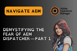 Demystifying the Fear of AEM Dispatcher — Part 1
