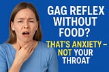 Why Do I Get a Gag Reflex Even When I’m Not Eating?