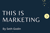 16 insightful quotes from: This Is Marketing