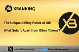 The Unique Selling Points of XB: What Sets It Apart from Other Tokens?