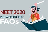 NEET 2020: Preparation Tips & Frequently Asked Questions (FAQs)