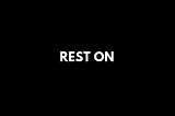 REST ON