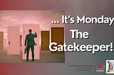 It’s Monday… The Gatekeeper!