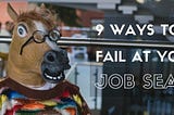 9 Ways To Fail At Your Job Search