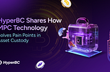 HyperBC Shares How MPC Technology Solves Pain Points in Asset Custody