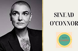 Sinead O’Connor — The Cause and Effect of Creation