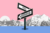 When Android is a better way to start?