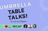 Umbrella Table Talks — April Recap