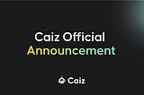 Why Timing Matters: A Strategic Update on the Caiz Launch