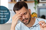 Why Frequent Headaches Could Be a Sign of Eye Problems?