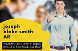 What Are The 3 Types of Digital Media For Your Marketing Plan? by Joseph blake smith
