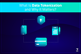 What Is Data Tokenization and Why It Matters