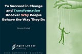 To Succeed in Change and Transformation, Uncover Why People Behave the Way They Do