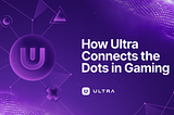 How Ultra’s Ecosystem Connects the Dots in Gaming