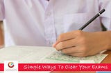 Tips To Clear Your Exams In A Simple Way