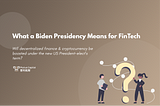 What a Biden Presidency Means for FinTech | Plutus Capital