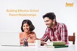 Building Effective School Parent Relationships — School Management App