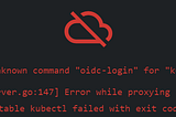 OpenLens issue — unknown command “oidc-login” for “kubectl”