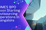 TIMES BPO Soon Starting Its Outsourcing Operations In Bangalore