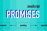 Let’s Talk About JavaScript Promises