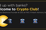 Fed Up with Banks? Welcome to the Crypto Club.