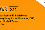 AWS Route 53 Explained: Everything About Domains, DNS, and Hosted Zones