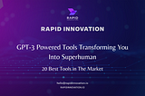 GPT3 Powered Tools Transforming You Into Superhuman- 20 Best Tools in The Market