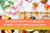 Ferne Kornfeld on Recipes that Can Relieve Stress and Taste Delicious