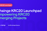 Chainge KRC20 Launchpad: All You Need to Launch and Succeed