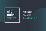 “Bitcoin Wastes Electricity.”