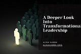 A Deeper Look Into Transformational Leadership