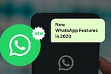 New WhatsApp Features every business must leverage in 2020