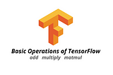 Basic Operations of TensorFlow
