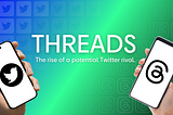 The Rise of a Potential Twitter Rival: Threads