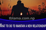 What to do to maintain a new relationship. Let’s know.
