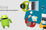 How Can I Hire Professionals From An Android App Development Company in Dubai?