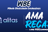 AMA RECAP — Whale Blockchain Enthusiast with Alitas