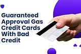 Top 5 Guaranteed Approval Gas Credit Cards